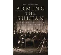 Arming the Sultan: German Arms Trade and Personal Diplomacy in the Ottoman Empire Before World War I