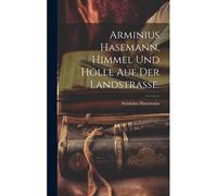 Arminius Hasemann, Himmel Und Hölle Auf Der Landstrasse.