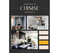 Armoires de Cuisine Modernes: livre de décoration, Idées de remodelage d'armoires de cuisine contemporaines Idées de décoration d'intérieur, Photos, Inspiration.