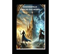 ARMONIA FELIX L'ERA DEI 2 MONDI: La Chiave del Destino nella Battaglia contro l’Oscurità