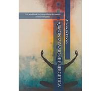 Armonizzazione Energetica: Un workbook sul riequilibrio dei nostri centri energetici