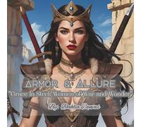 Armor & Allure: "Grace in Steel: Women of War and Wonder"
