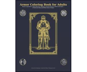 Armor Coloring Book for Adults: Roman Legionaries, Viking Warriors, Samurai, Ancient Persian & Medieval Knights - 50 Intricate Black-and-White Armor Designs