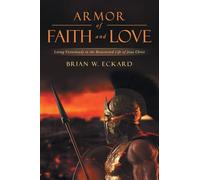 Armor of Faith and Love: Living Victoriously in the Resurrected Life of Jesus Christ