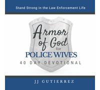 Armor of God for Police Wives 40 Day Devotional: Stand Strong in the Law Enforcement Life