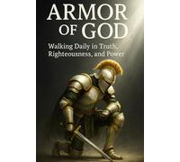 Armor of God: Walking Daily in Truth, Righteousness, and Power | 43-Part Bible Study on Spiritual Warfare and Christian Living