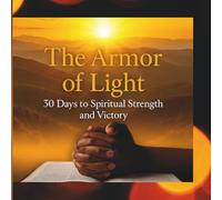 Armor of Light: 30 Days to Spiritual Strength and Victory: Clothed in Light