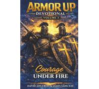 Armor up Devotional: Courage under Fire (Volume 3)
