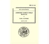 Armored Force Field Manual FM 17-12: Tank Gunnery, April 22, 1943