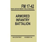Armored Infantry Battalion: FM 17-42 November 1944