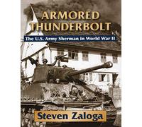 Armored Thunderbolt: The U.S. Army Sherman in World War II by Steven Zaloga (2008-10-10)