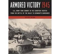Armored Victory 1945: U.S. Army Tank Combat in the European Theater from the Battle of the Bulge to Germany's Surrender