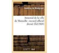 Armorial de la ville de Marseille : recueil officiel dressé (Éd.1864)