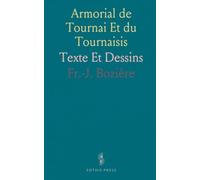 Armorial de Tournai Et du Tournaisis: Texte Et Dessins