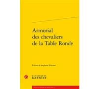 Armorial des chevaliers de la Table Ronde Anonyme (Auteur), Maria Colombo Timelli (Collection dirigée par), Stéphanie Wittwer (Editeur du volume), Richard Trachsler (Collection dirigée par)