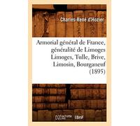 Armorial général de France, généralité de Limoges Limoges, Tulle, Brive, Limosin, Bourganeuf (1895)