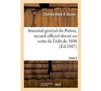 Armorial général du Poitou, recueil officiel dressé en vertu de l'édit de 1696. Tome 2 Charles-René d' Hozier (Auteur)