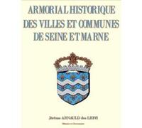 Armorial historique des villes et communes de seine et marne Arnauld des lions, j (Auteur)