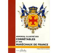 Armorial illustré des Connétables et des Maréchaux de France : Du XI° siècle à nos jours