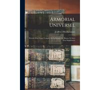 Armorial Universel; Précédé D'un Traité Complet De La Science Du Blason, Et Suivi D'un Supplément