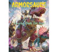 Armorsaurs Battle-Ready Dinosaurs Coloring Book For Boys Ages 5-10: Epic Dino Warriors to Color - Fierce T-Rex, Triceratops & Battle Creatures!
