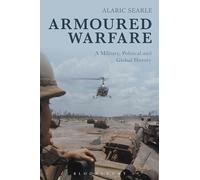 Armoured Warfare: A Military, Political and Global History