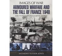 Armoured Warfare and the Fall of France 1940: Rare Photographs from Wartime Archives