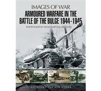 Armoured Warfare in the Battle of the Bulge 19441945 by Anthony TuckerJones Inconnu (Auteur)