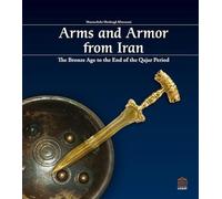 Arms and Armor from Iran: The Bronze Age to the End of the Qajar Peroid