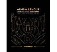 Arms & Armour of India, Nepal & Sri Lanka: Types, Decoration and Symbolism