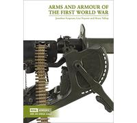 Arms and Armour of the First World War by Henry Yallop Jonathan Ferguson, Lisa Traynor, Henry Yallop (Auteur)