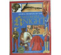 ARMS AND ARMOUR OF THE MEDIEVAL KNIGHT