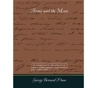 Arms and the Man by George Bernard Shaw Bernard Shaw, George (Auteur)
