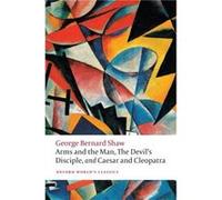 Arms and the Man The Devils Disciple and Caesar and Cleopatra - George Bernard Shaw - Oxford University Press - Livre en Anglais - Paperback George Bernard ShawGeorge Bernard Shaw (Auteur)