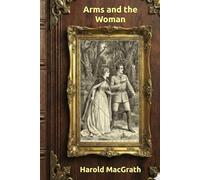 Arms and the Woman: Annotated Edition with Map & Illustrations - Vintage Adventure Romance Classic