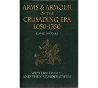 Arms & Armour of the Crusading Era, 1050-1350: Western Europe and the Crusader States