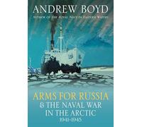 Arms for Russia and the Naval War in the Arctic, 1941-1945
