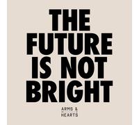 Arms & Hearts – The Future Is Not Bright – Vinyle