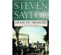 Arms of Nemesis, Novels of Ancient Rome Steven Saylor (Auteur)