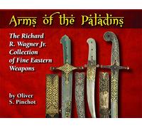 Arms of the paladins - The Richard R. Wagner Jr. Collection of Fine Earstern Weapons.
