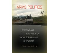 Arms Politics Becoming and Being a Weapon in the Borderlands of Myanmar - Francesco Buscemi - Southeast Asia Program Publications - ebook (ePub) - Livre