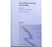 Arms Trade, Security and Conflict, Routledge Studies in Defenseeconomics, 5 Paul Levine (Auteur)