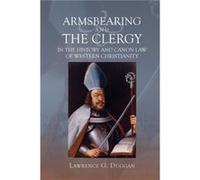 Armsbearing and the Clergy in the History and Canon Law of Western Christianity by Lawrence G. Customer Duggan Lawrence G. Customer Duggan (Auteur)