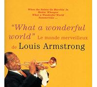 Armstrong, Louis - What A Wonderful World : Le Monde merveilleux de Louis Armstrong