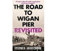 Armstrong, S: The Road To Wigan Pier Revisited