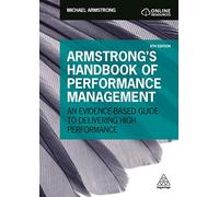 Armstrong's Handbook of Performance Management: An Evidence-Based Guide to Delivering High Performance
