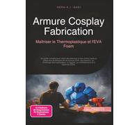 Armure Cosplay Fabrication: Maîtriser le Thermoplastique et l'EVA Foam