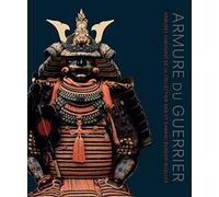 Armure du guerrier: Armures samouraï de la collection Ann et Gabriel Barbier-Mueller