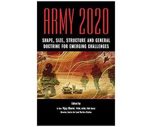 Army 2020: Shape, Size, Struggle And General Doctrine For Emerging Challenges