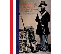 Army Blue: The Uniform of Uncle Sam's Regulars 1848-1873